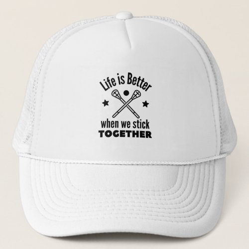 Lacrosse Life is better when we stick together Trucker Hat