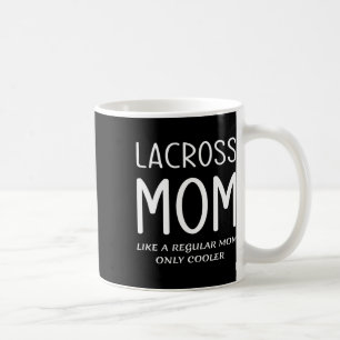 Lacrosse Mom Like A Regular Mother Only Cooler Fun Coffee Mug
