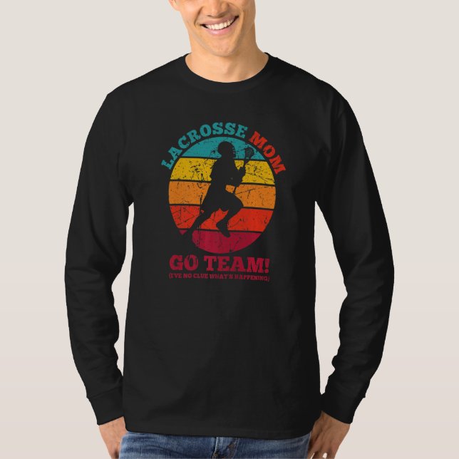 Lacrosse Mom No Clue What's Happening Sarcastic T-Shirt (Front)