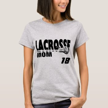 Lacrosse Mom With Number T-shirt by tshirtmeshirt at Zazzle