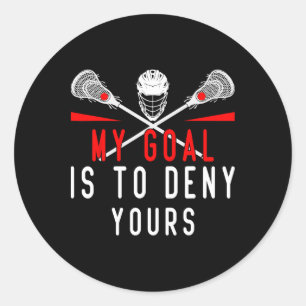 Lacrosse My Goal Is To Deny Yours For Guys Girls P Classic Round Sticker