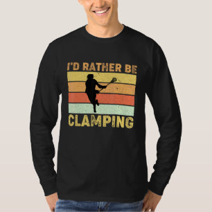 Lacrosse Player Coach Id Rather Be Clamping T-Shirt