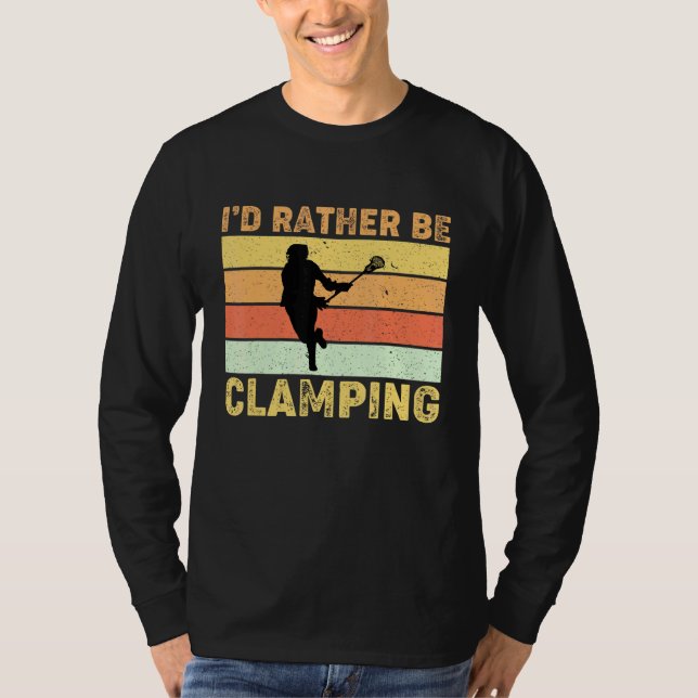 Lacrosse Player Coach Id Rather Be Clamping T-Shirt (Front)