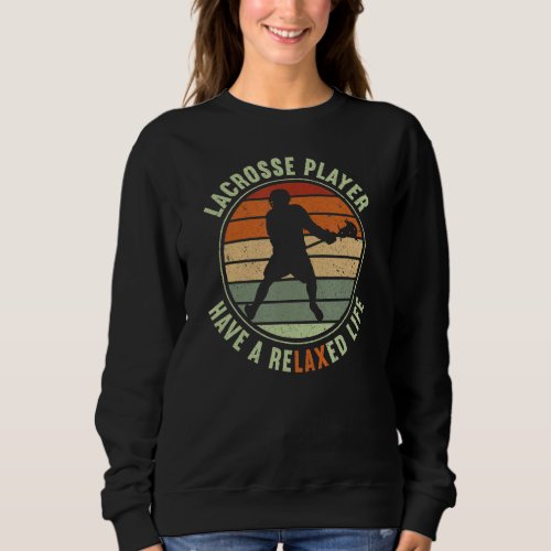 Lacrosse Player Have A Relaxed Life Lacrosse Sweatshirt