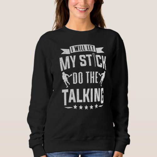 Lacrosse Player Let My Stick Talking Lacrosse Sweatshirt