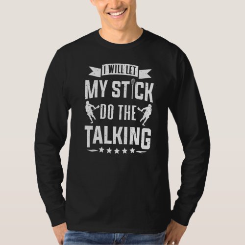 Lacrosse Player Let My Stick Talking Lacrosse T_Shirt