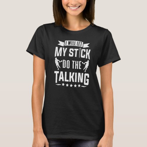 Lacrosse Player Let My Stick Talking Lacrosse T_Shirt