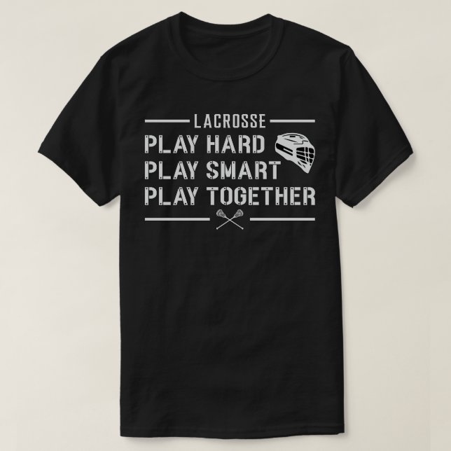 Lacrosse Player Play Hard Play Smart Funny Gift T-Shirt (Design Front)