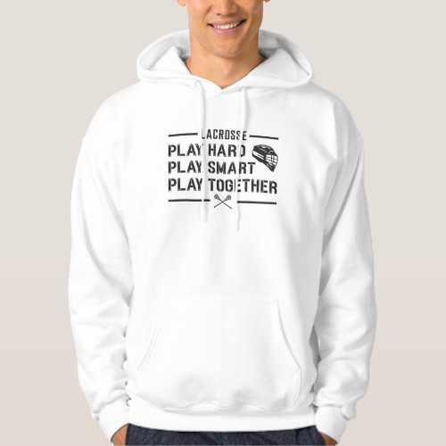 Lacrosse Player Play Hard Play Smart Team Gift Hoodie