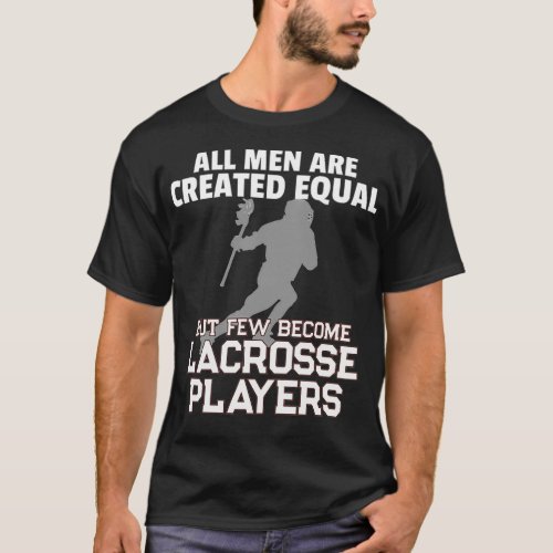 Lacrosse Players All Men Created Equal T_Shirt