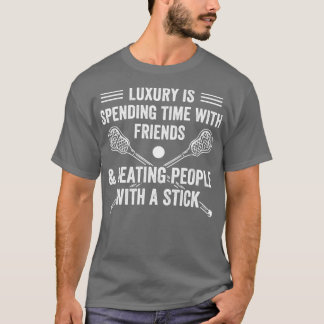 Lacrosse Players Luxury Is Playing Lacrosse Lax T-Shirt
