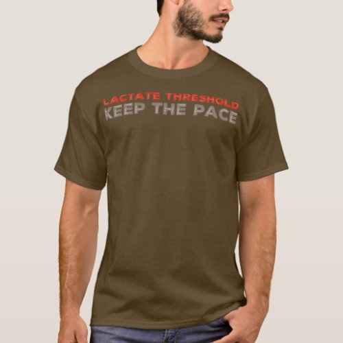 Lactate Threshold Keep the pace T_Shirt