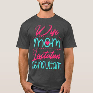 Lactation Consultant Mom Wife Breastfeeding Suppor T-Shirt