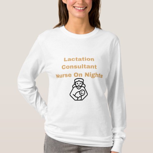 Lactation Consultant Nurse On Nights _ Lactation C T_Shirt