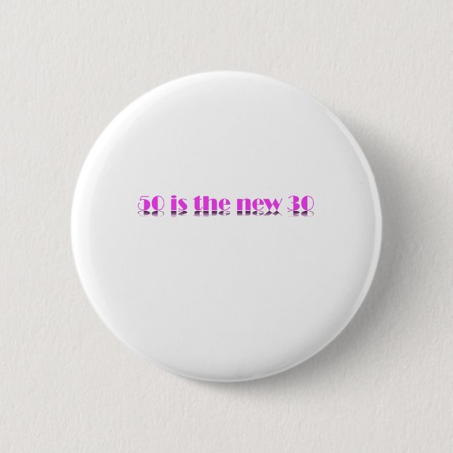 Ladies 50 is the new 30 Birthday design Button (Front)