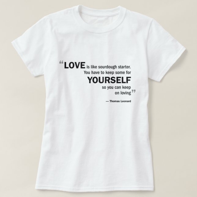Ladies Baby Doll T - 'Love is like sourdough...' T-Shirt (Design Front)