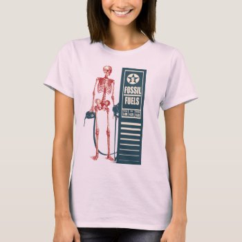 Ladies Fossil Fuels Shirt by 785tees at Zazzle