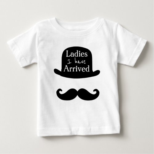 Ladies I have Arrived Baby T_Shirt