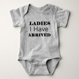 Ladies I Have Arrived Funny Baby Bodysuit