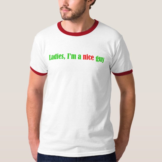 Ladies, I'm A Nice Guy T-Shirt (Front)