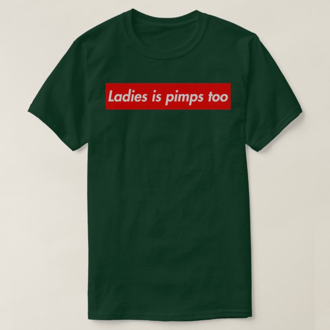 Ladies is pimps too T-Shirt (Design Front)