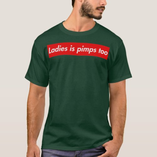 Ladies is pimps too T_Shirt