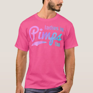 Ladies Is Pimps TooFemale Boss Lady Business Owner T-Shirt