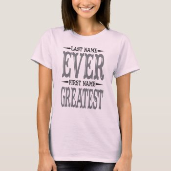 Ladies Last Name Ever First Name Greatest Shirt by 785tees at Zazzle