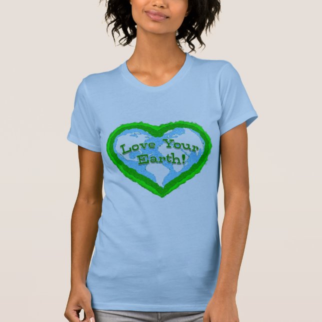 Ladies Love Your Earth Shirt (Front)