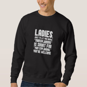 LADIES MANSPLAINING is short for MAN EXPLAINING Sweatshirt