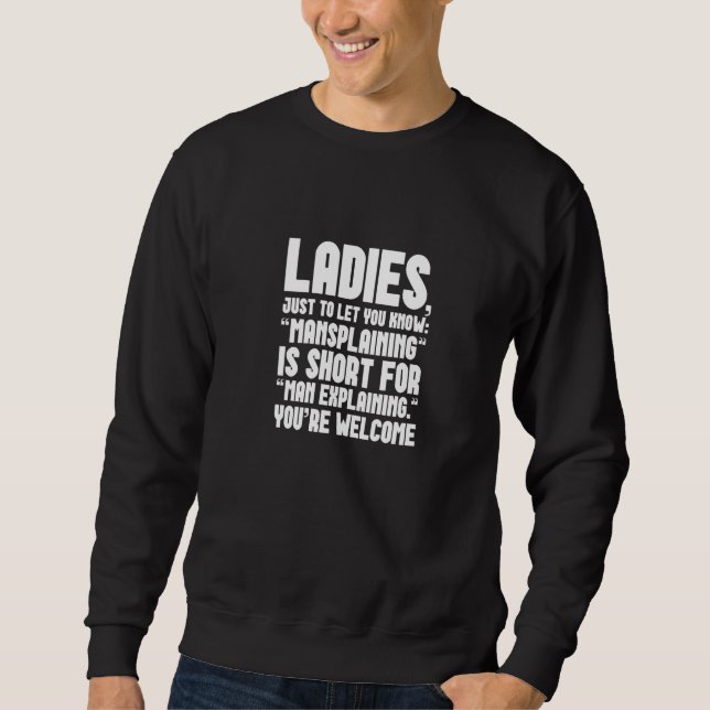LADIES MANSPLAINING is short for MAN EXPLAINING Sweatshirt (Front)