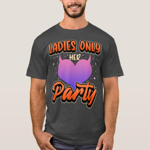 Ladies Only Bachelorette party team bride T-Shirt