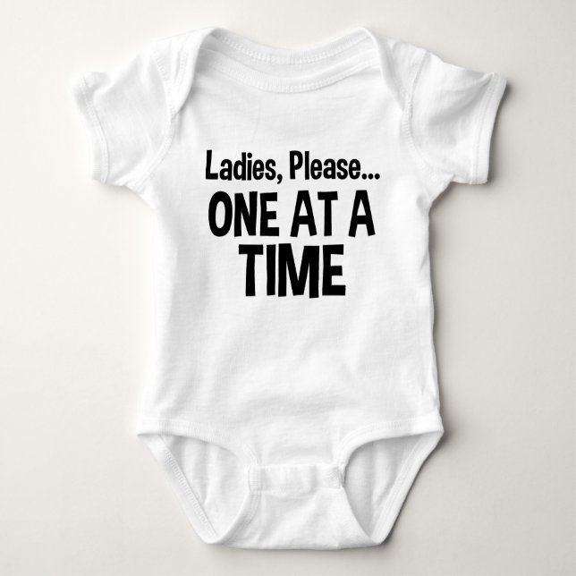 Ladies, Please... One At A Time Funny Baby Bodysuit (Front)