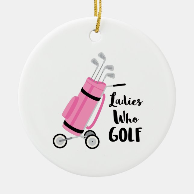 Ladies Who Golf Ceramic Ornament (Front)