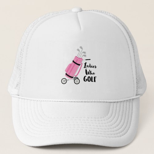 Ladies Who Golf Trucker Hat