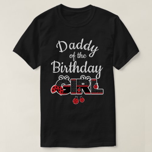 Lady bug Daddy of the birthday  T_Shirt