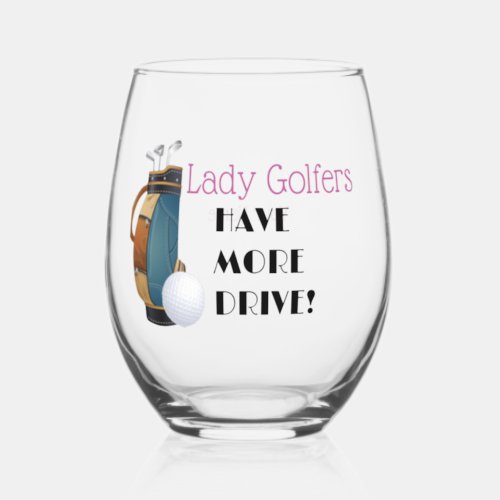 Lady Golfers Have More Drive Stemless Wine Glass