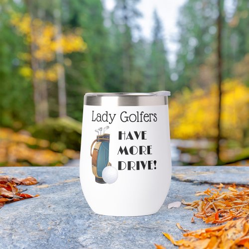 Lady Golfers Have More Drive Thermal Wine Tumbler