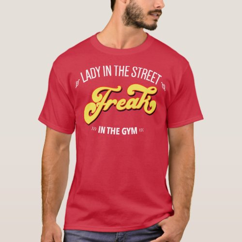Lady In The Street Freak In the Gym Fitness Quote T_Shirt