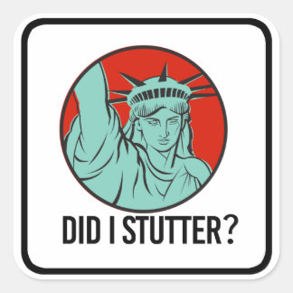 Lady Liberty - Did I Stutter - Square Sticker