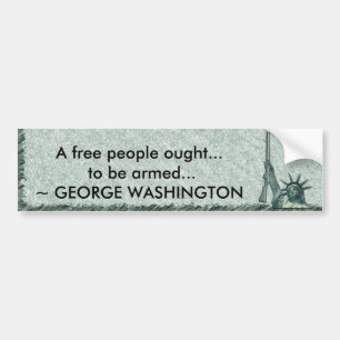 LADY LIBERTY - GEORGE WASHINGTON QUOTE - BE ARMED BUMPER STICKER