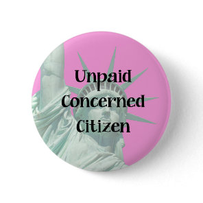 Lady Liberty Unpaid Protester Concerned Citizen Button