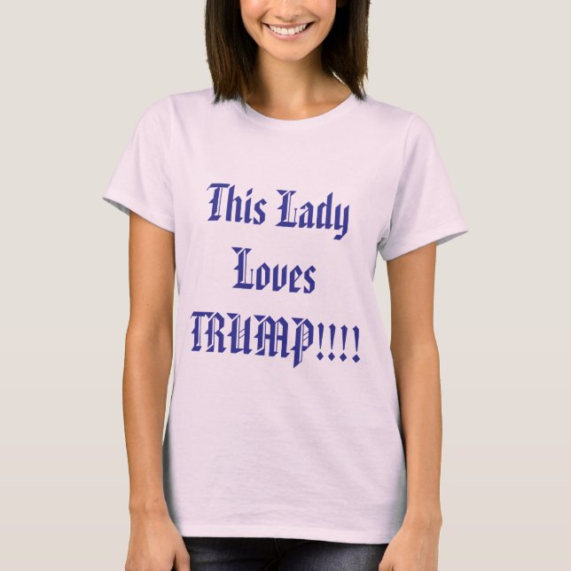 Lady Loves Trump! T-Shirt (Front)