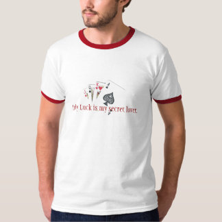 Lady Luck is my secret lover. T-Shirt