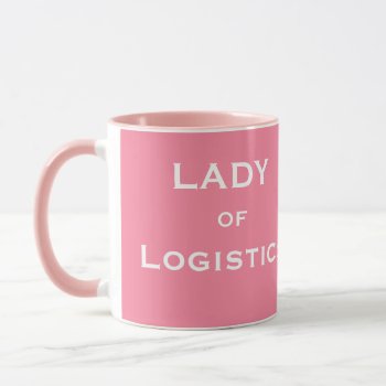 Lady Of Logistics Funny Female Job Title Name Mug by 9to5Celebrity at Zazzle