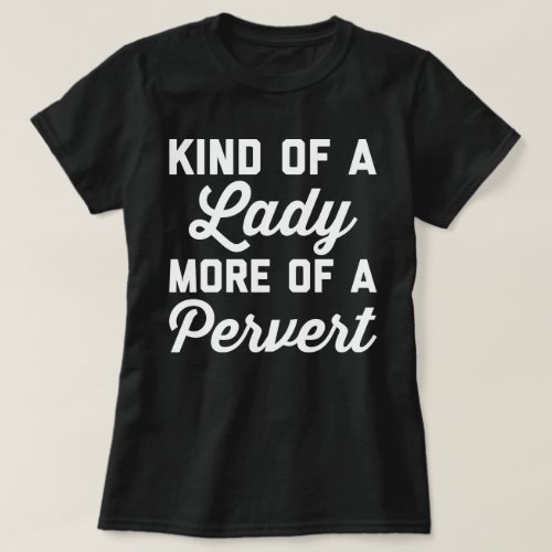 Lady Pervert Funny Quote T_Shirt
