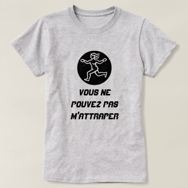 Lady Run with text Vous ne pouvez pas m'attraper T-Shirt (Design Front)
