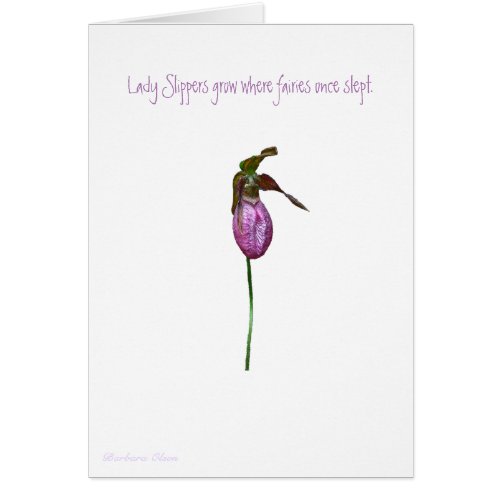Lady Slippers grow where fairies once slept Card