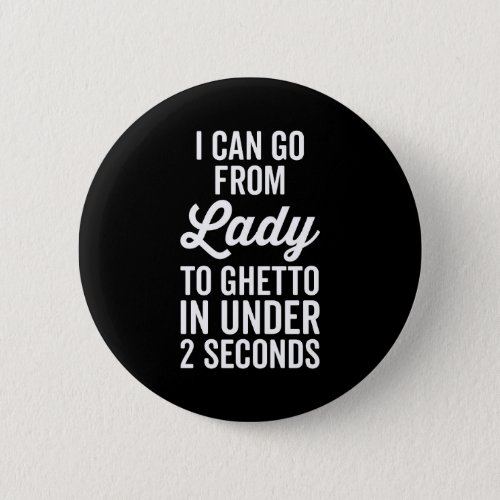Lady To Ghetto Funny Quote Button