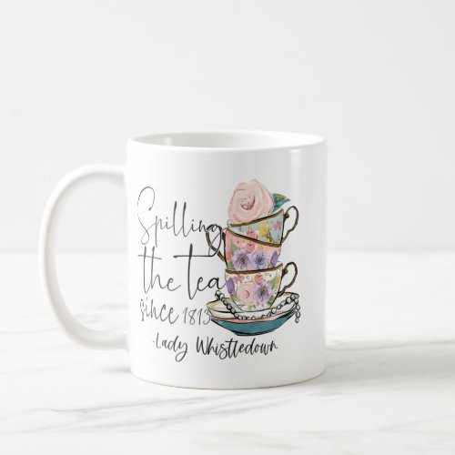 Lady Whistledown Spilling The Tea Since 1813   Coffee Mug